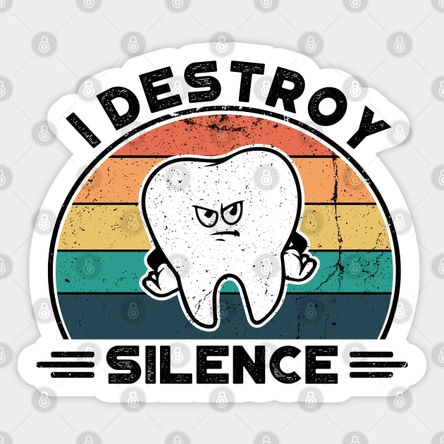 I Destroy Silence, Perfect Funny Dentist Gift Idea, Distressed Retro Vintage Sticker by VanTees